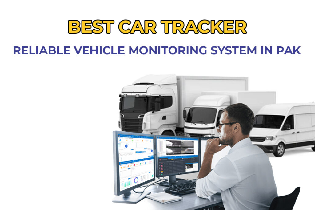 Best Car Tracker | Reliable Vehicle Monitoring System in Pak