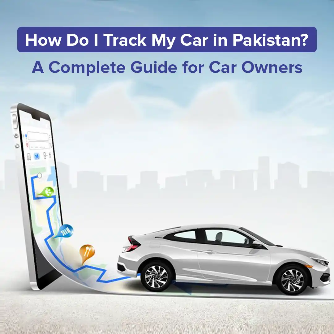Car Tracking System in Pakistan – Complete Guide