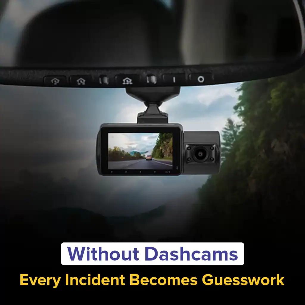 Without Dashcams, Every Incident Becomes Guesswork